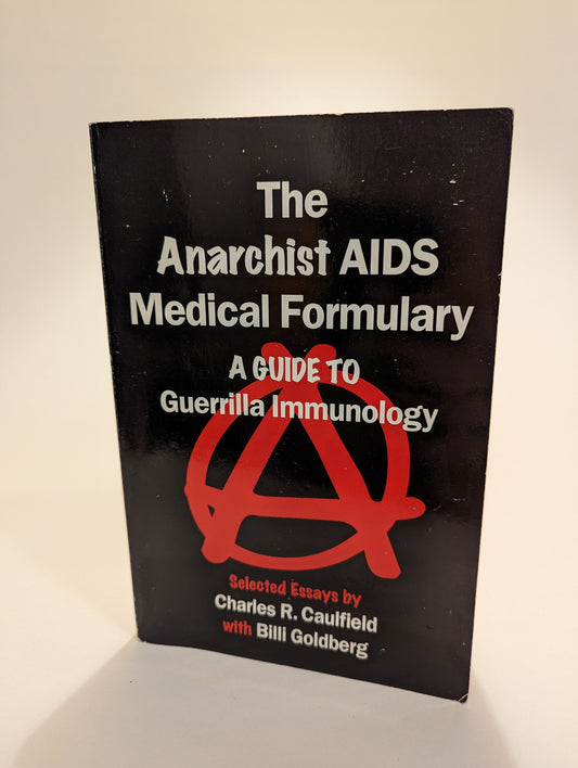 The Anarchist AIDS Formulary: A Guide to Guerilla Immunology [Dr. Charles Caulfield & Bill Goldberg