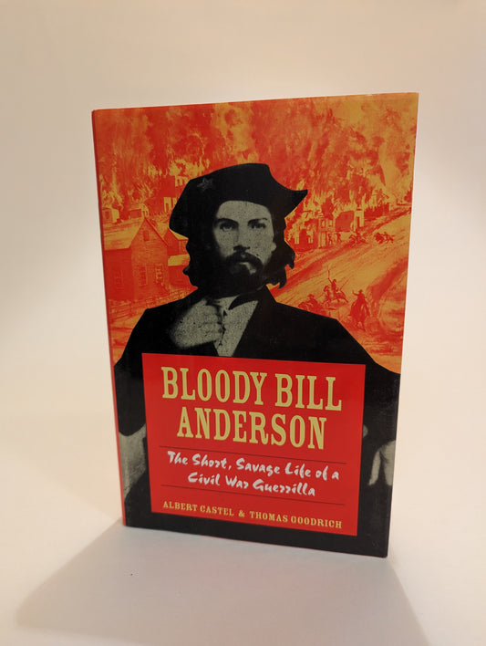 Bloody Bill Anderson: The Short, Savage Life of a Civil War Guerilla
