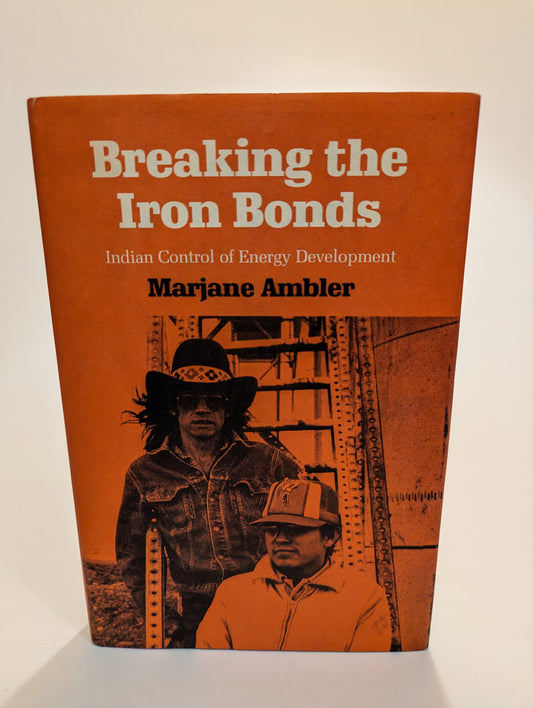 Breaking the Iron Bonds: Indian Control of Energy Development [Marjane Ambler]