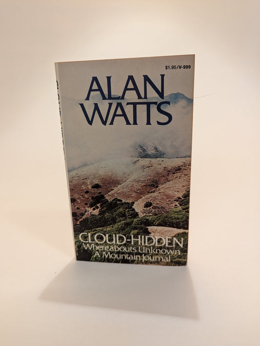 Cloud-Hidden, Whereabouts Unknown: A Mountain Journal [Alan Watts]
