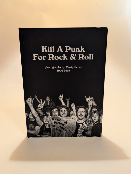 Kill A Punk For Rock & Roll – 1976-2019 Photographs [Marty Perez]