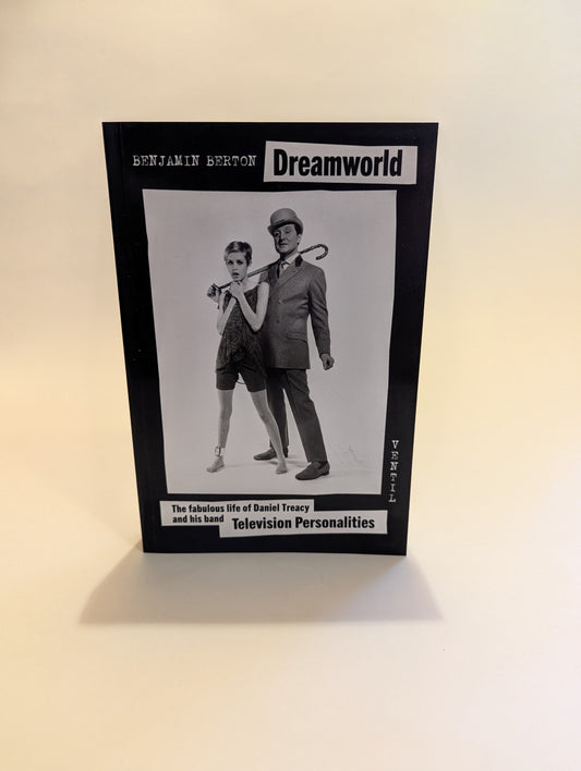 Dreamworld The Fabulous Life of Daniel Treacy and his Band Television Personalities [Benjamin Berton]
