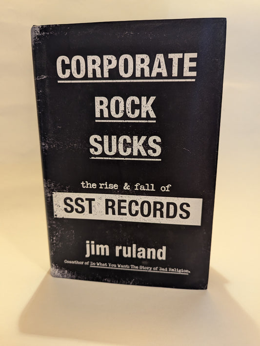 Corporate Rock Sucks: The Rise & Fall of SST Records [Jim Ruland]