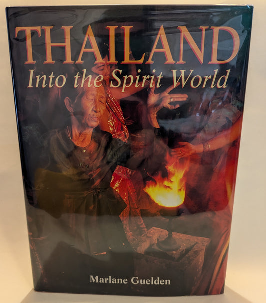 Thailand Into the Spirit World [Marlane Guelden]