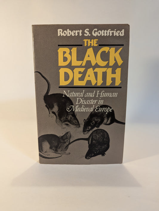 The Black Death Natural and Human Disaster in Medieval Europe [Robert S. Gottfried]