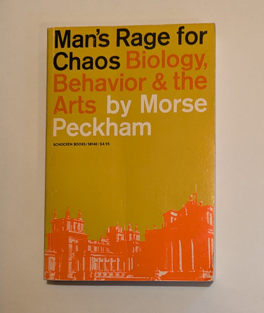 Man's Rage for Chaos: Biology, Behavior and the Arts [Morse Peckham]