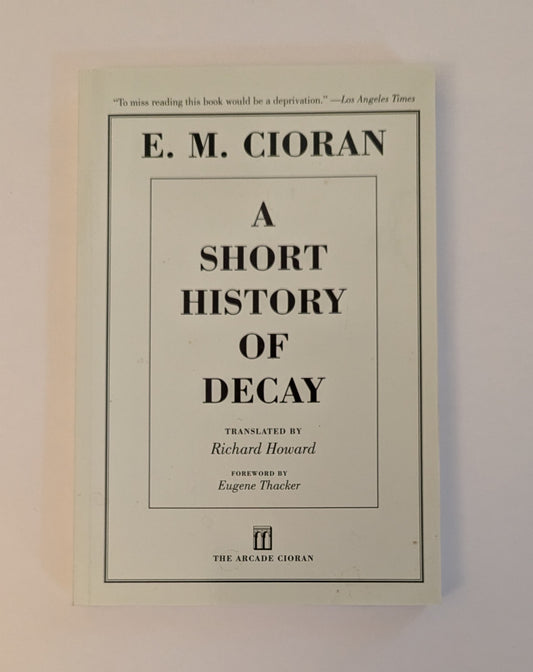 A Short History of Decay [E.M. Cioran]