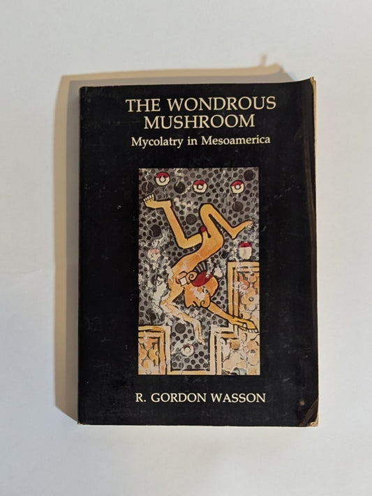 The Wondrous Mushroom Mycolatry in Mesoamerica [R. Gordon Wasson]