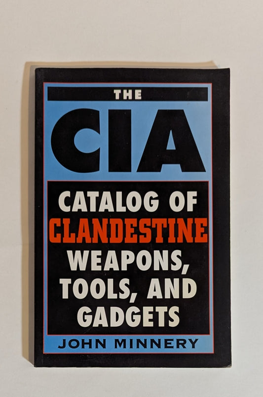 The CIA Catalog of Clandestine Weapons, Tools, and Gadgets [John Minnery]