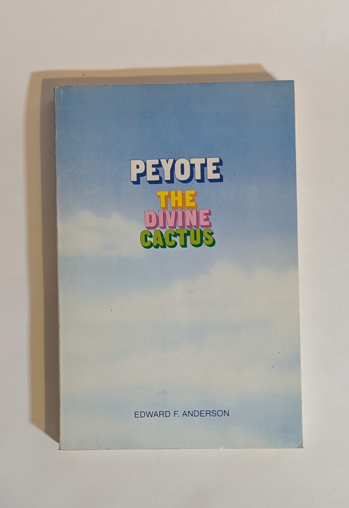 Peyote The Divine Cactus [Edward F. Anderson]