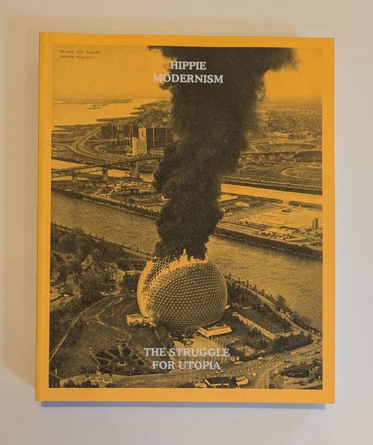 Hippie Modernism: The Struggle for Utopia [Walker Center]