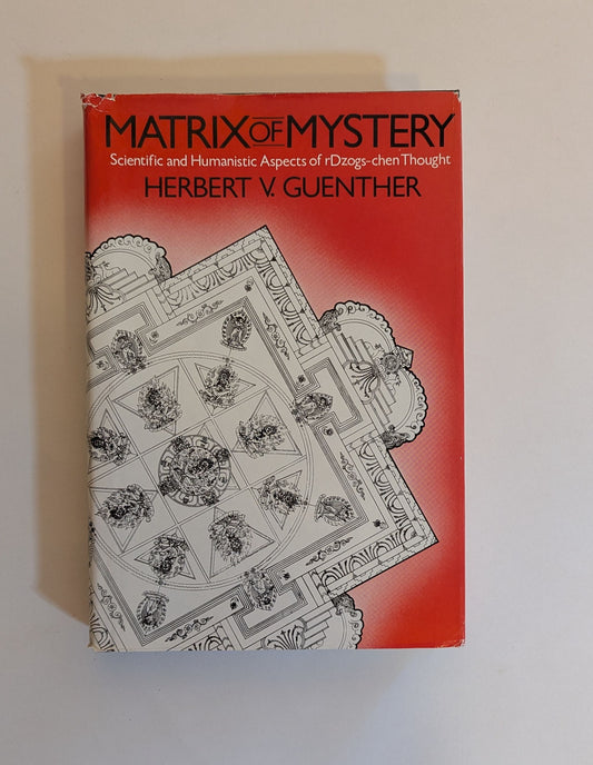 Matrix of Mystery: Scientific and Humanistic Aspects of rDzog-Chen Thought [Herbert V. Guenther]