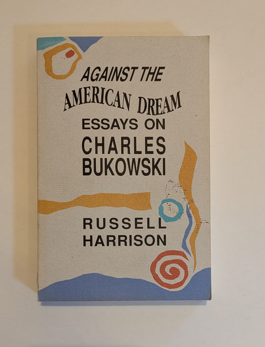 Against the American Dream: Essays on Charles Bukowski [Russell Harrison]