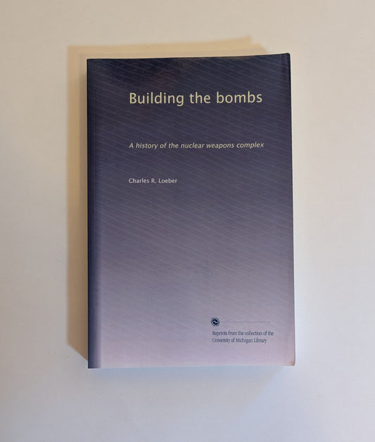 Building the Bombs: A History of the Nuclear Weapons Complex [Charles Loeber]