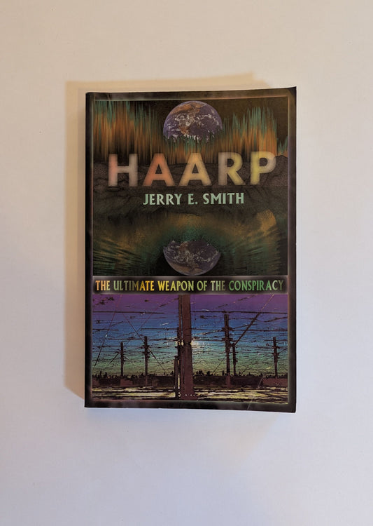 HAARP: The Ultimate Weapon of Conspiracy [Jerry E. Smith]