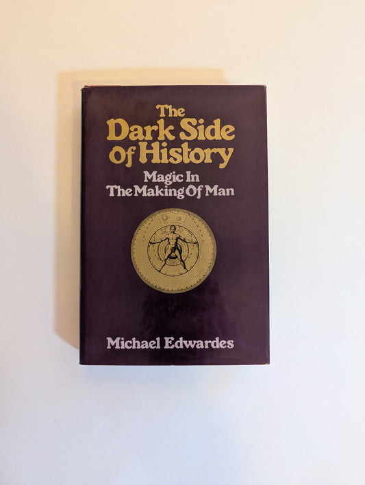The Dark Side of History: Magic in the Making of Man [Michael Edwardes]