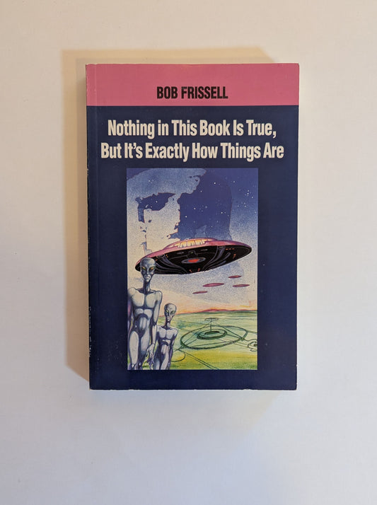 Nothing in this Book is True, but It's Exactly How Things Are [Bob Frissell]