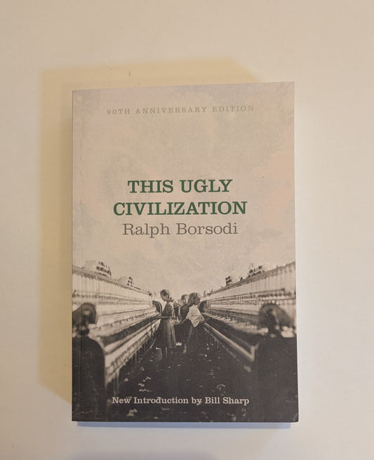 This Ugly Civilization [Ralph Borsodi]
