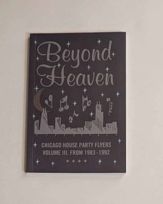 Beyond Heaven: Chicago House Party Flyers Volume III, From 1983-1992