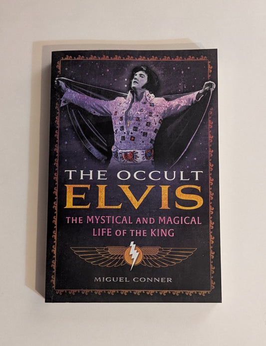 The Occult Elvis: The Mystical and Magical Life of the King [Miguel Conner]