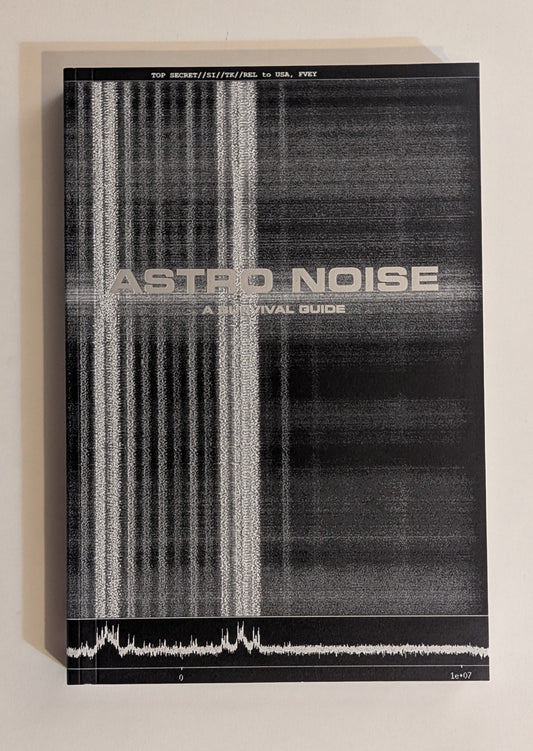 Astro Noise: A Survival Guide for Living Under Total Surveillance [Laura Poitras]