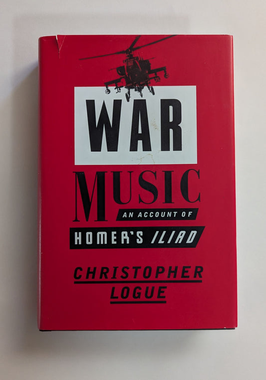 War Music: An Account of Homer's Iliad [Christopher Logue]