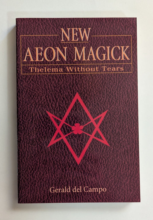 New Aeon Magick: Thelema Without Tears [Gerald Del Campo]