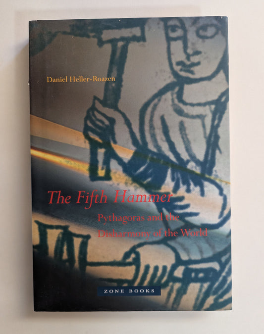 The Fifth Hammer: Pythagoras and the Disharmony of the World [Daniel Heller-Rozen]