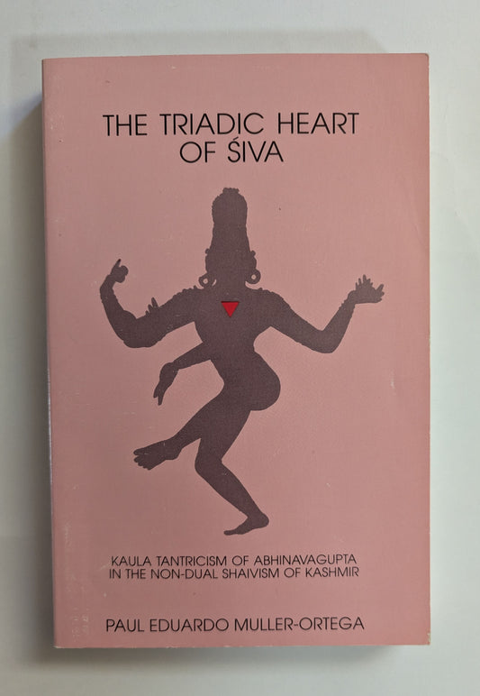 The Triadic Heart of Siva [Paul Eduardo Muller-Ortega]