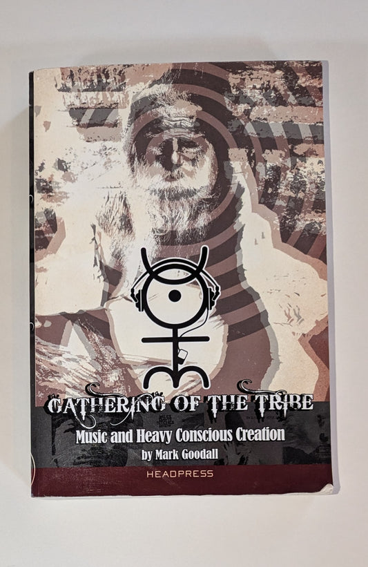 Gathering of the Tribe: Music and Heavy Conscious Creation [Mark Goodall]