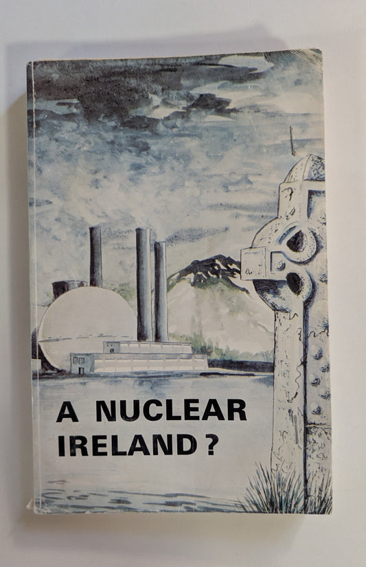 A Nuclear Ireland? [Ed. J.F. Caroll and Dr. P.K. Kelly]