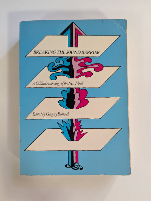 Breaking the Sound Barrier: A Critical Anthology of New Music [Ed. Gregory Battock]