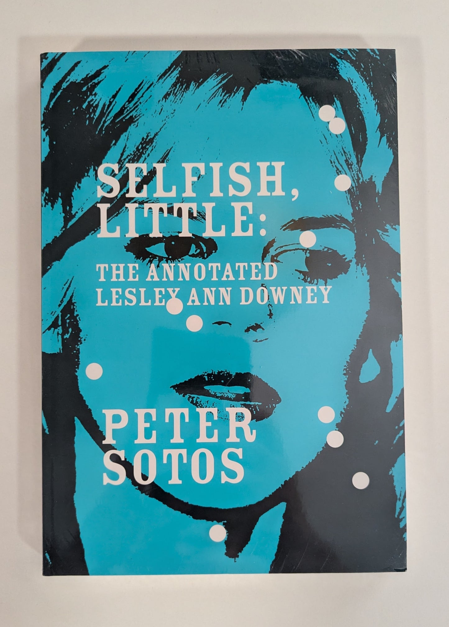 Selfish, Little: The Annotated Lesley Ann Downey [Peter Sotos]