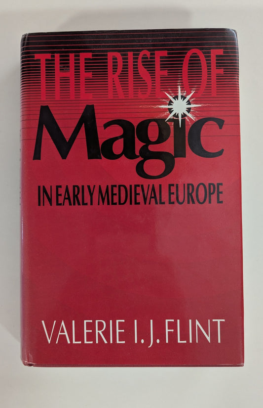 The Rise of Magic in Early Medieval Europe [Valerie I.J. Flint]