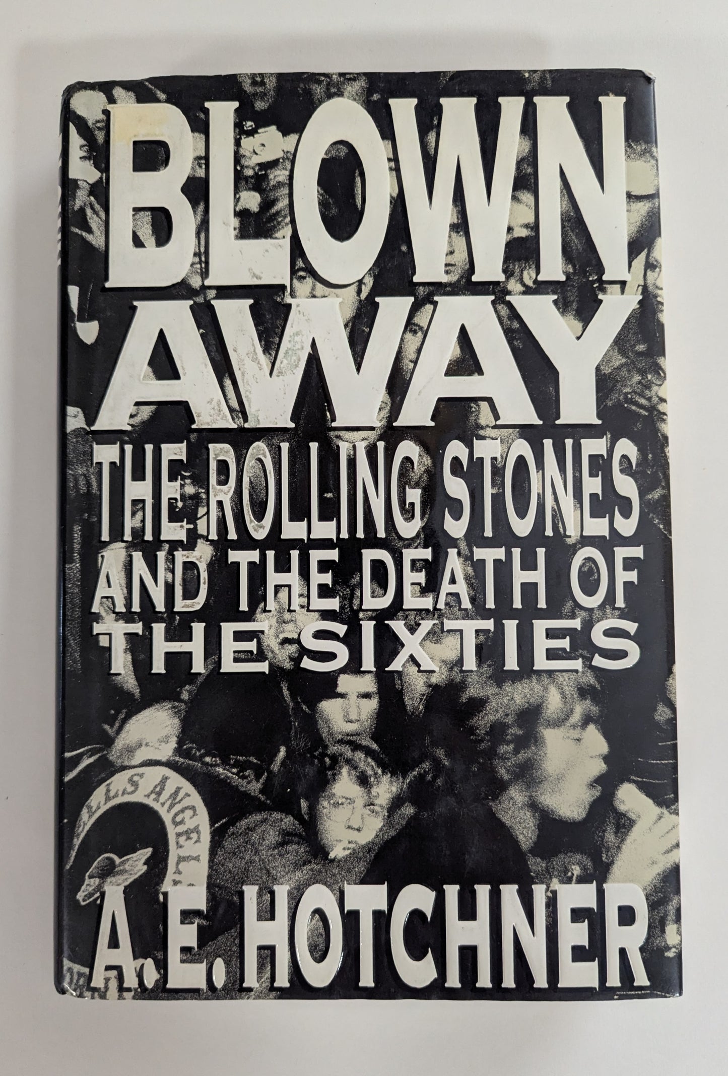 Blown Away: The Rolling Stones and the Death of the Sixties [A.E. Hotchner]