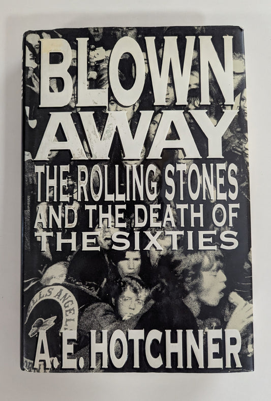 Blown Away: The Rolling Stones and the Death of the Sixties [A.E. Hotchner]