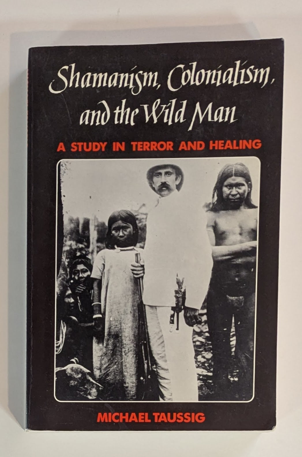 Shamanism, Colonialism, and the Wild Man [Michael Taussig]