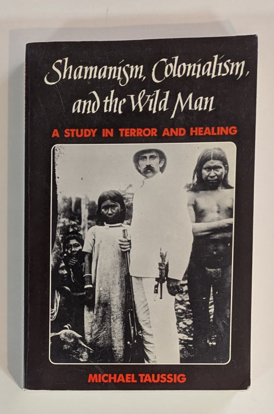 Shamanism, Colonialism, and the Wild Man [Michael Taussig]