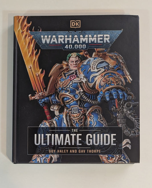 Warhammer 40,000 - The Ultimate Guide [Guy Haley and Gav Thorpe]