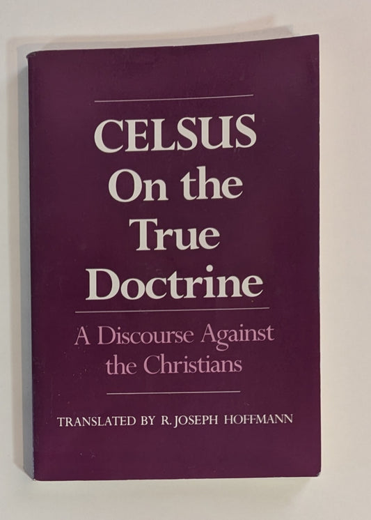 Celsus on the True Doctrine [Trans. R. Joseph Hoffmann]