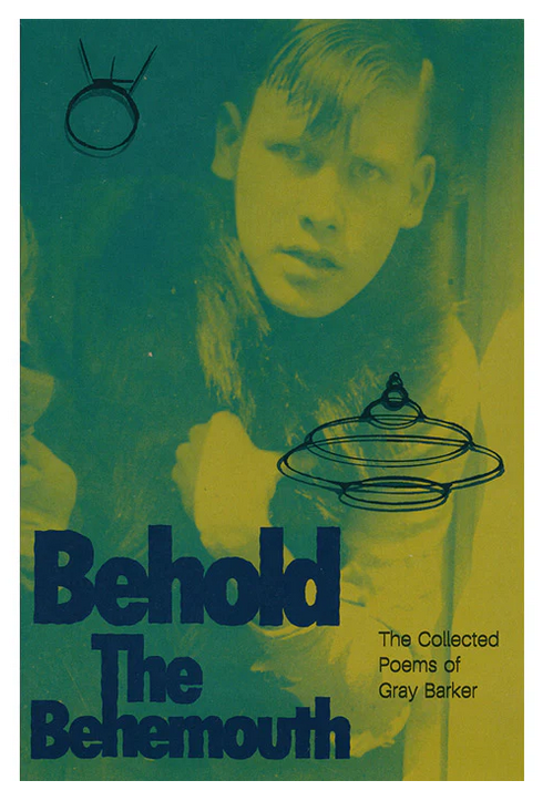 Behold the Behemouth - The Collected Poems of Gray Barker [Gray Barker]