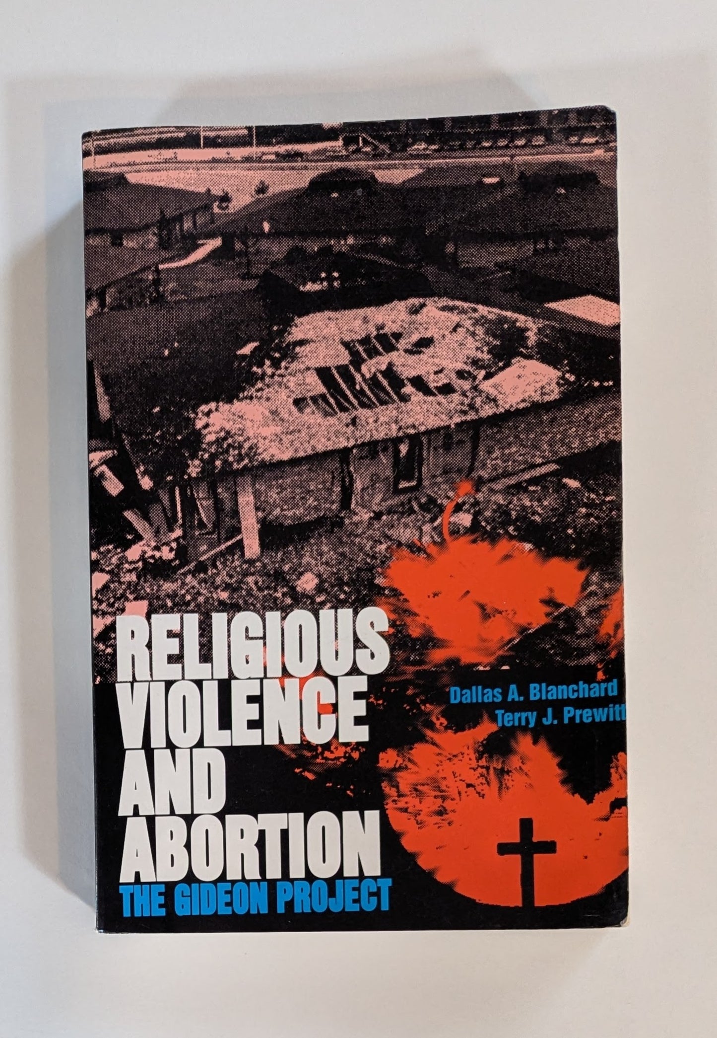 Religious Violence and Abortion: The Gideon Project [Dallas Blanchard and Terry Prewitt]